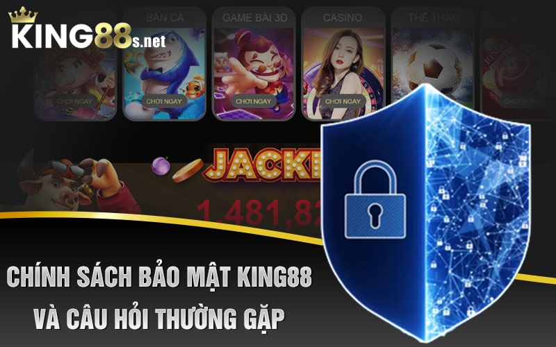 Chính Sách Bảo Mật King88 Và Một Vài Câu Hỏi Thường Gặp