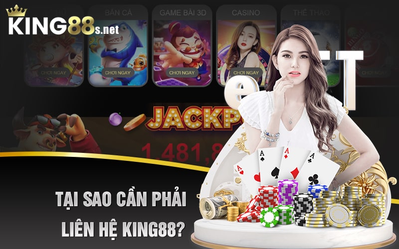 Tại Sao Cần Phải Liên hệ King88?