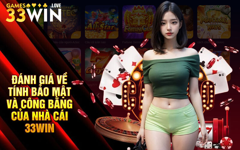 Đánh giá về tính bảo mật và công bằng của Nhà Cái 33Win